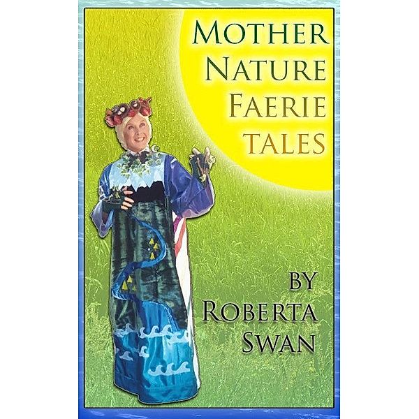 Mother Nature Faerie Tales / Roberta Swan, Roberta Swan