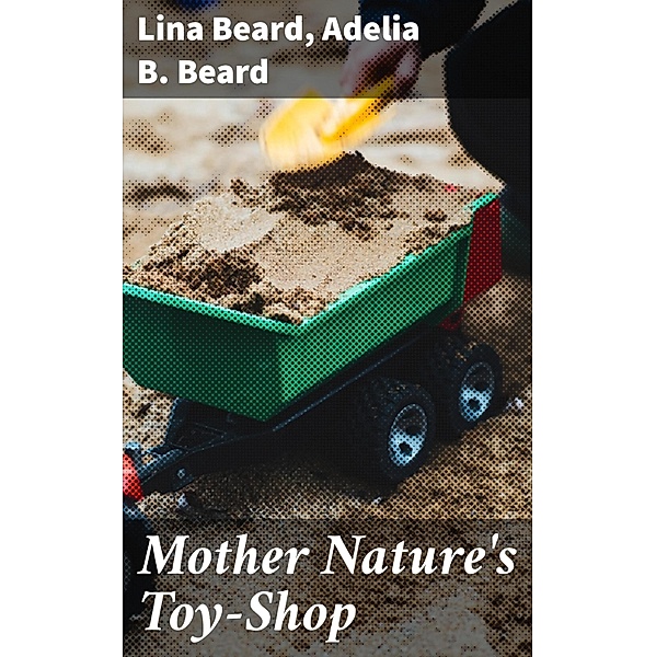 Mother Nature's Toy-Shop, Lina Beard, Adelia B. Beard