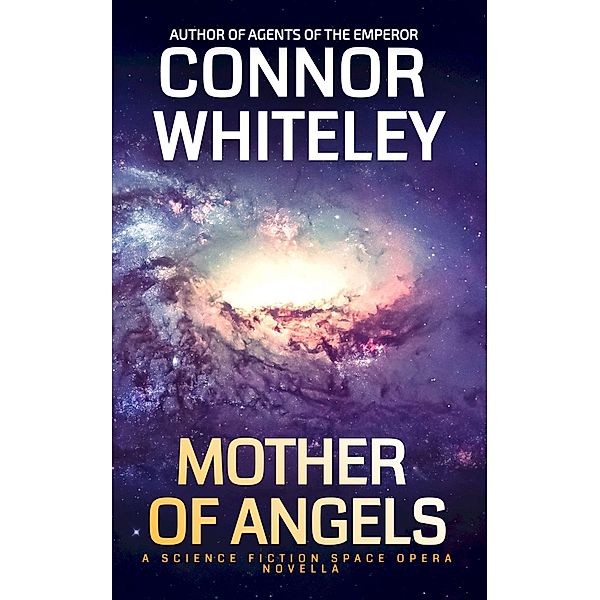 Mother Of Angels: A Science Fiction Space Opera Novella (Agents of The Emperor Science Fiction Stories) / Agents of The Emperor Science Fiction Stories, Connor Whiteley