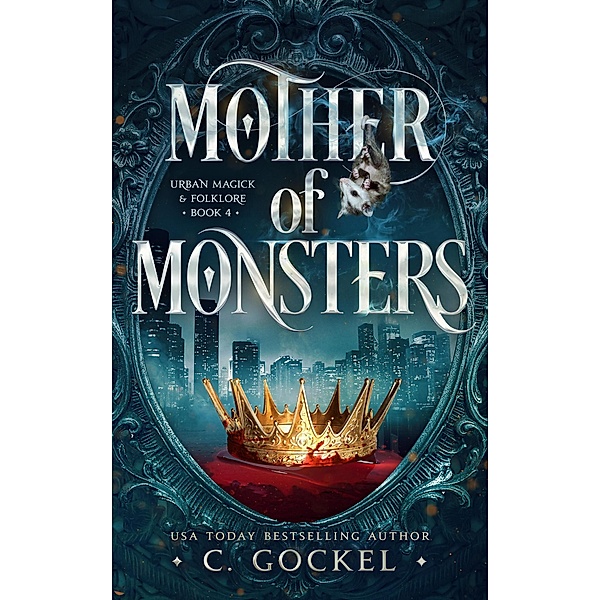 Mother of Monsters (Urban Magick & Folklore, #4) / Urban Magick & Folklore, C. Gockel