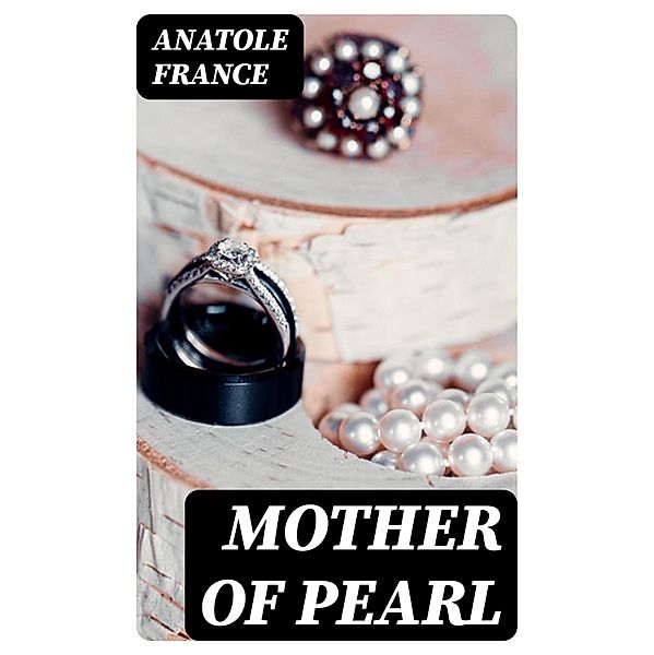 Mother of Pearl, Anatole France