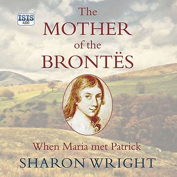 Mother of the Brontës, The, Sharon Wright