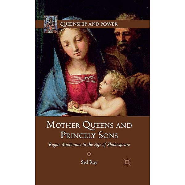 Mother Queens and Princely Sons / Queenship and Power, S. Ray