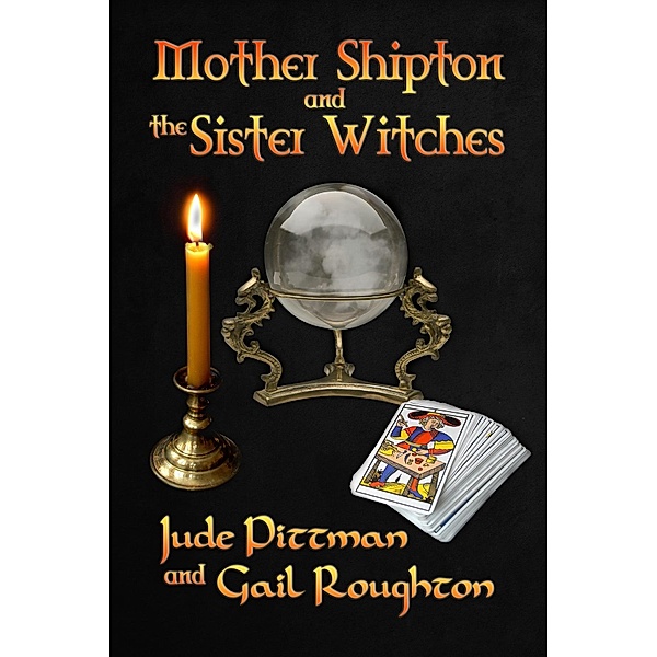 Mother Shipton and the Sister Witches, Jude Pittman, Gail Roughton