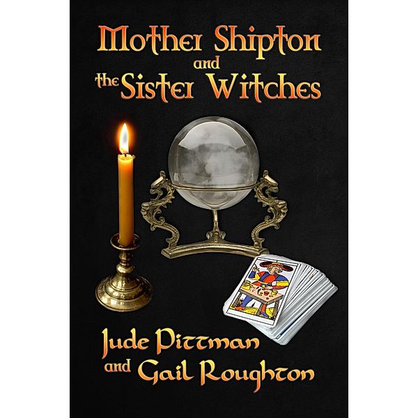 Mother Shipton and the Sister Witches / BWL Publishing Inc., Jude Pittman