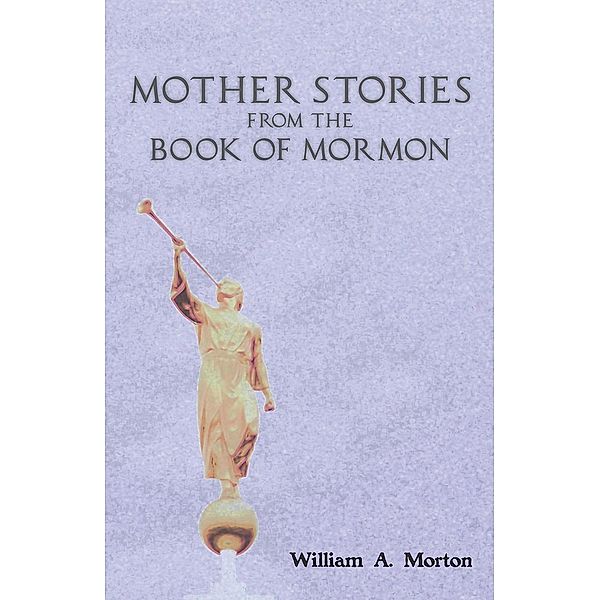 Mother Stories from the Book of Mormon, William A. Morton