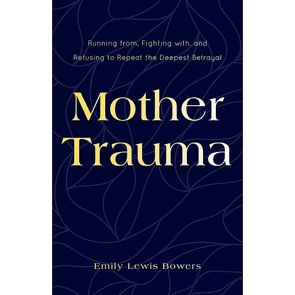 Mother Trauma, Emily Lewis Bowers