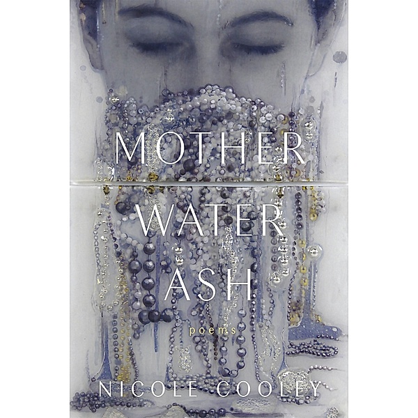 Mother Water Ash, Nicole Cooley