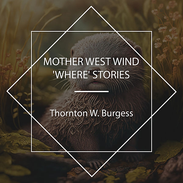 Mother West Wind 'Where' Stories, Thornton W. Burgess