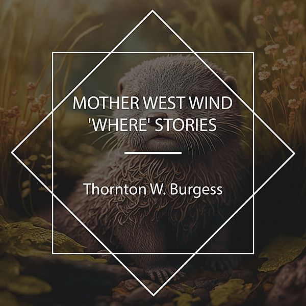 Mother West Wind 'Where' Stories, Thornton W. Burgess