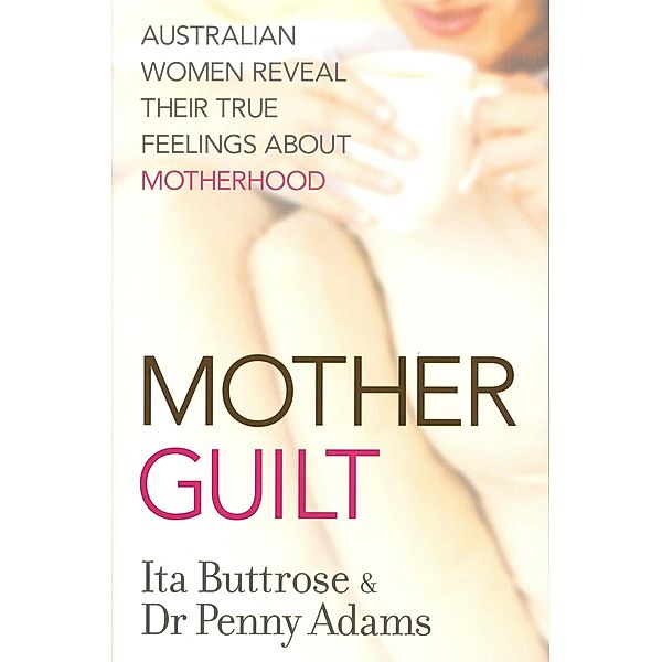 Motherguilt, Ita Buttrose, Penny Adams