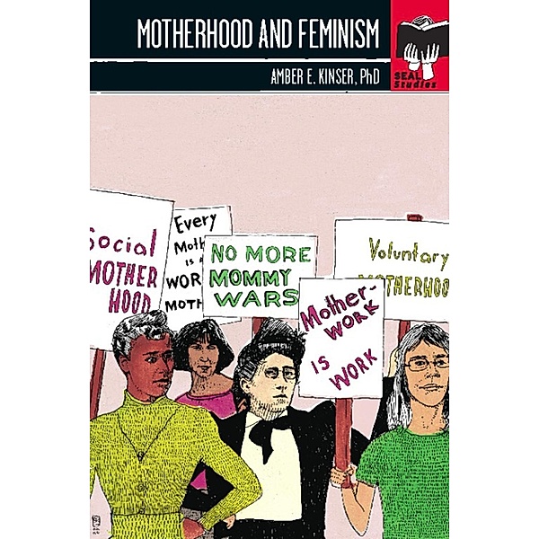 Motherhood and Feminism / Seal Studies, Amber E Kinser