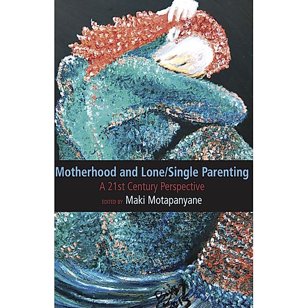 Motherhood and Single-Lone Parenting: A 21st Century Perspective, Maki Matapanyane