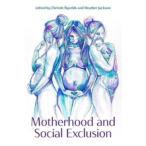 Motherhood and Social Exclusion, Christie Byvelds