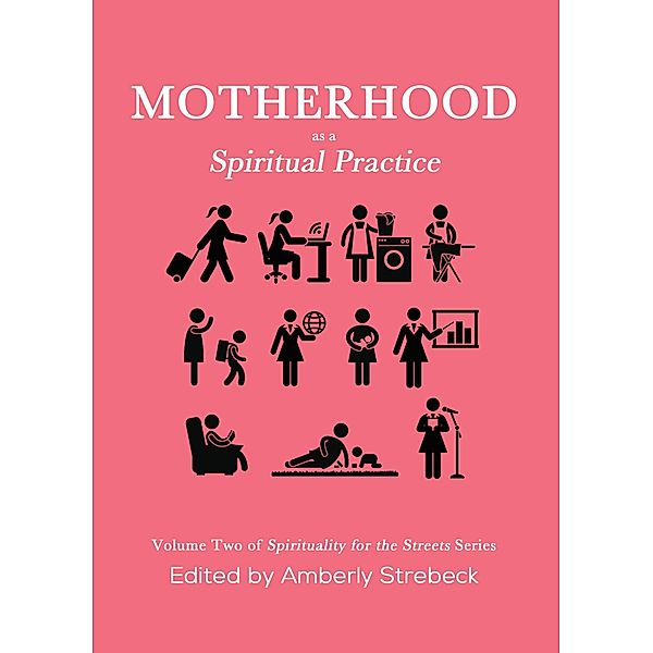 Motherhood as a Spiritual Practice, Amberly Strebeck