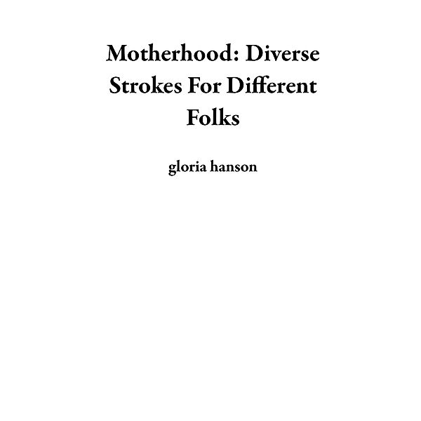 Motherhood: Diverse Strokes For Different Folks, Gloria Hanson