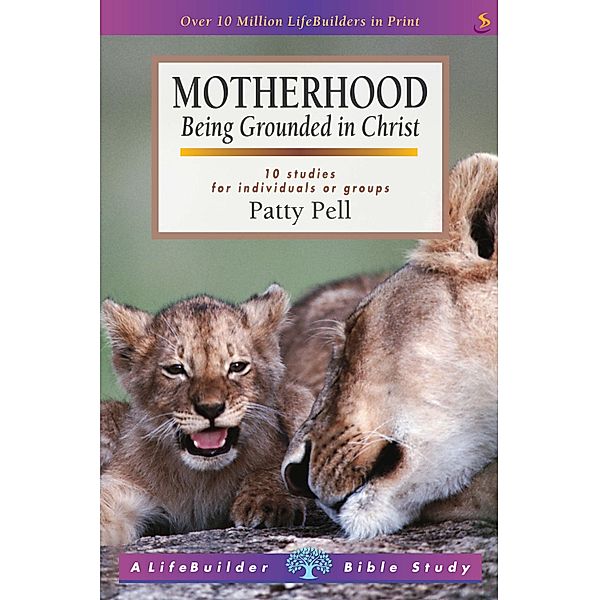 Motherhood / LifeBuilder Bible studies Bd.0, Patty Pell