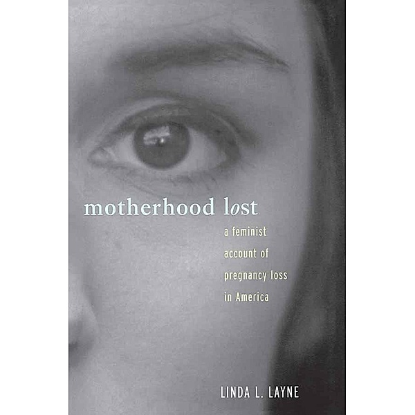 Motherhood Lost, Linda L. Layne