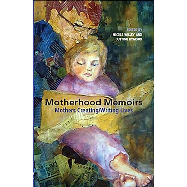 Motherhood Memoirs: Mothers Creating/Writing Lives, Justine Dymond