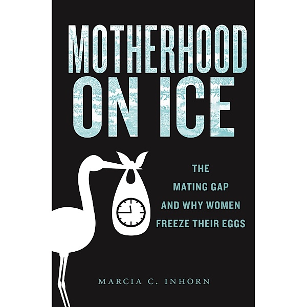 Motherhood on Ice / Anthropologies of American Medicine: Culture, Power, and Practice Bd.10, Marcia C. Inhorn