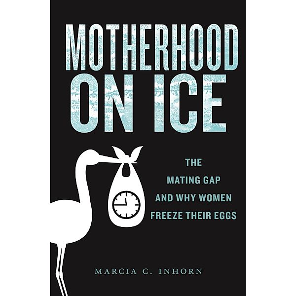 Motherhood on Ice / Anthropologies of American Medicine: Culture, Power, and Practice Bd.10, Marcia C. Inhorn