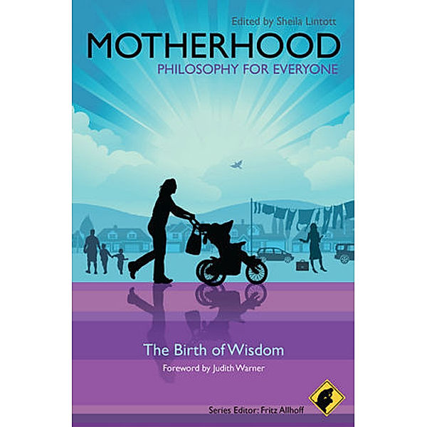 Motherhood - Philosophy for Everyone, Fritz Allhoff