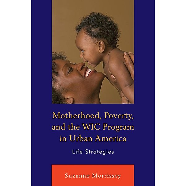 Motherhood, Poverty, and the WIC Program in Urban America, Suzanne Morrissey