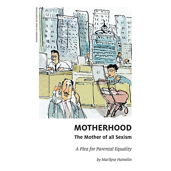 Motherhood, The Mother of All Sexism, Toula Drimonis, Marilyse Hamelin