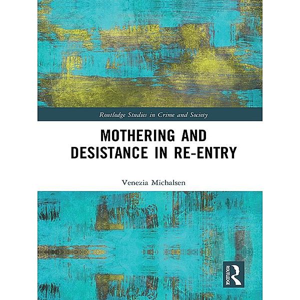 Mothering and Desistance in Re-Entry, Venezia Michalsen