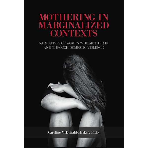 Mothering in Marginalized Contents: Narratives of Women Who Mother In the Domestic Violence, Caroline Mcdonald-Harker