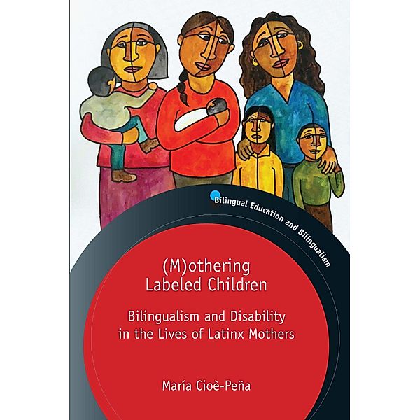 (M)othering Labeled Children / Bilingual Education & Bilingualism Bd.131, María Cioè-Peña
