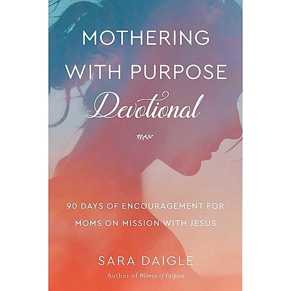 Mothering with Purpose Devotional, Sara Daigle
