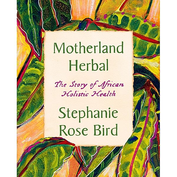 Motherland Herbal, Stephanie Rose Bird