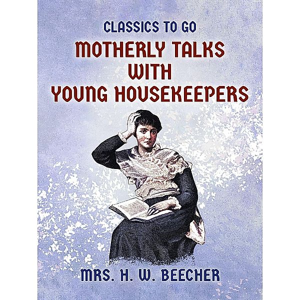 Motherly Talks with Young Housekeepers, H. W. Beecher