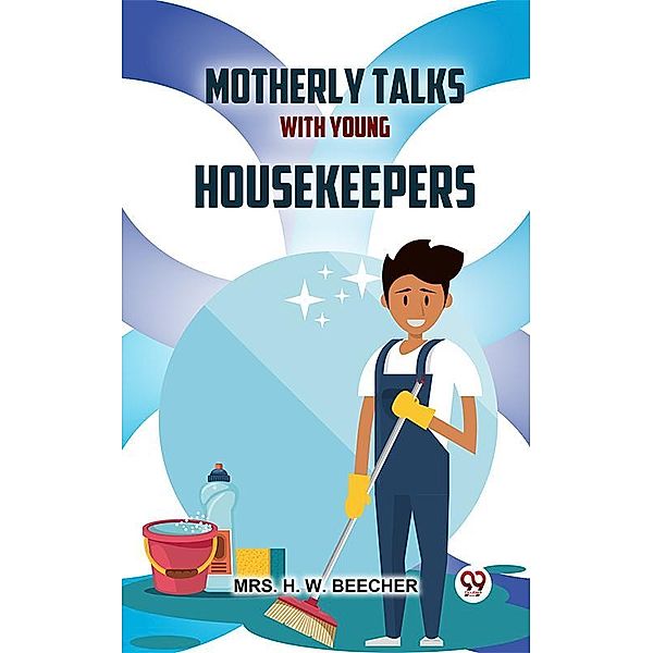 Motherly Talks With Young Housekeepers, H. W. Beecher