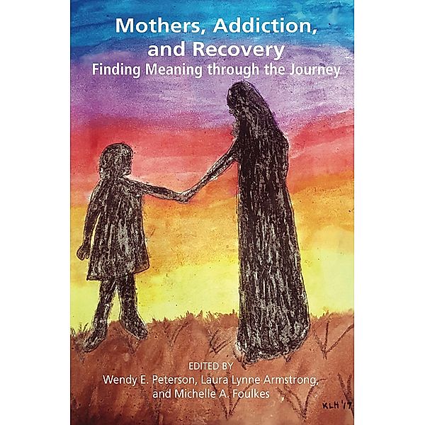 Mothers, Addiction and Recovery, Wendy Peterson