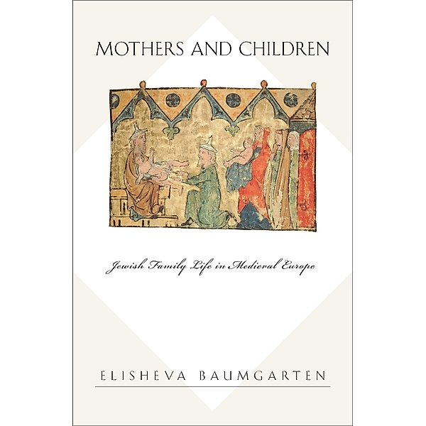 Mothers and Children / Jews, Christians, and Muslims from the Ancient to the Modern World, Elisheva Baumgarten