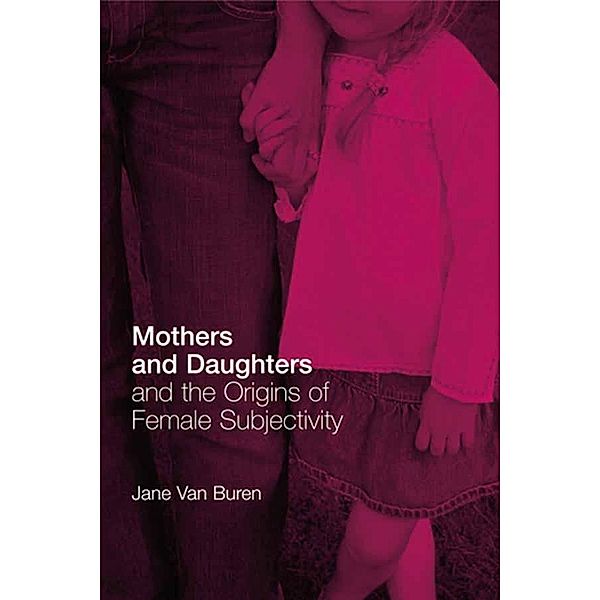 Mothers and Daughters and the Origins of Female Subjectivity, Jane Van Buren