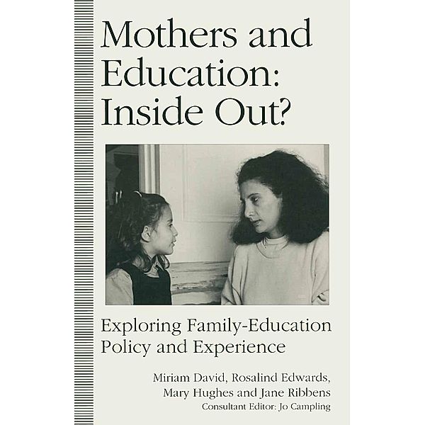 Mothers and Education: Inside Out?, Rosalind Edwards, Mary Hughes, Jane Ribbens, Miriam E David, Kenneth A. Loparo