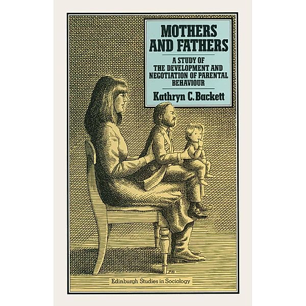Mothers and Fathers / Edinburgh Studies in Sociology, Kathryn C. Backett
