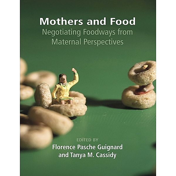 Mothers and Food: Negotiating Foodways from Maternal Perspectives, Pasche Florence Guignard