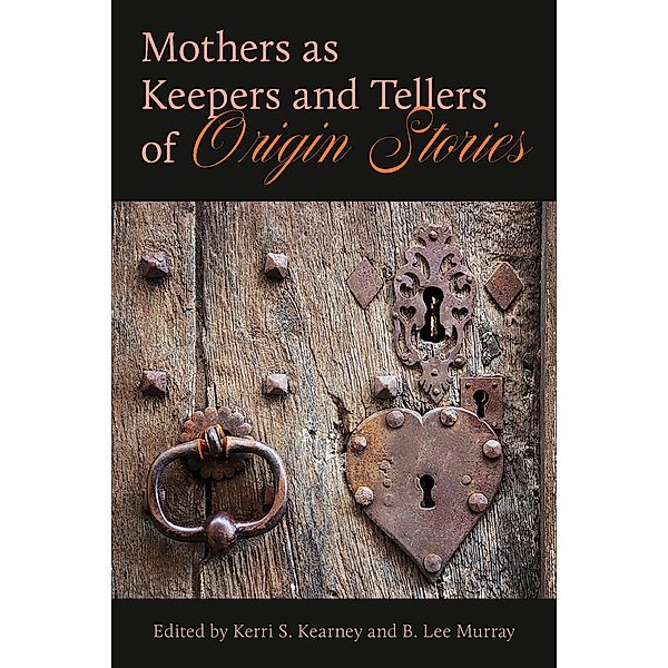 Mothers as Keepers and Tellers of Origin Stories, Kerri S. Kearney
