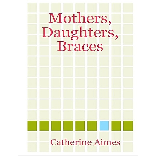 Mothers, Daughters, Braces, Catherine Aimes