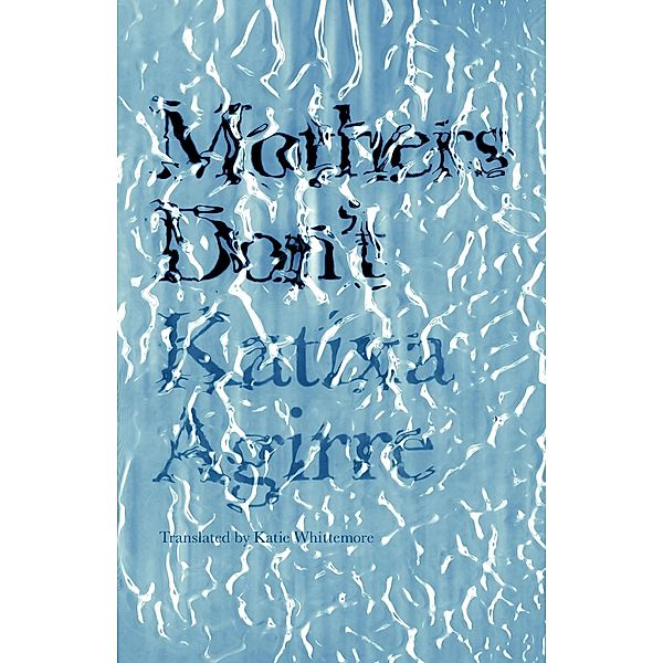 Mothers Don't / Spanish Literature Series, Katixa Agirre