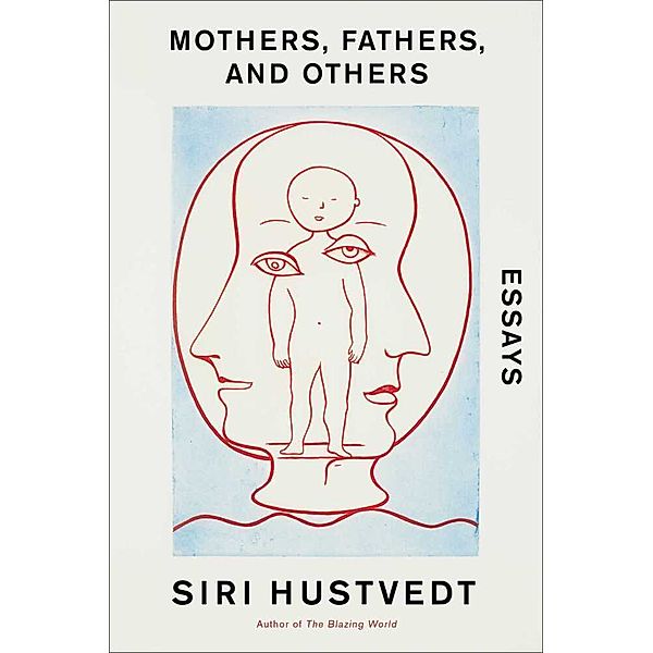 Mothers, Fathers, and Others, Siri Hustvedt