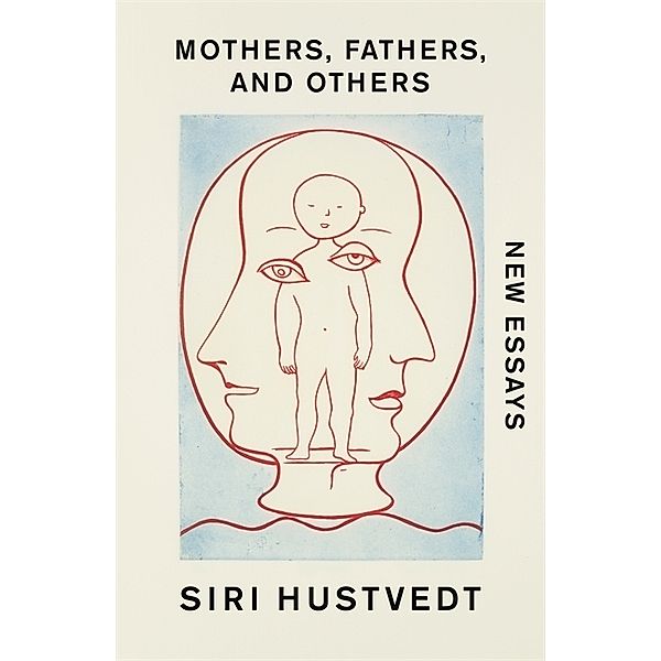 Mothers, Fathers, and Others, Siri Hustvedt
