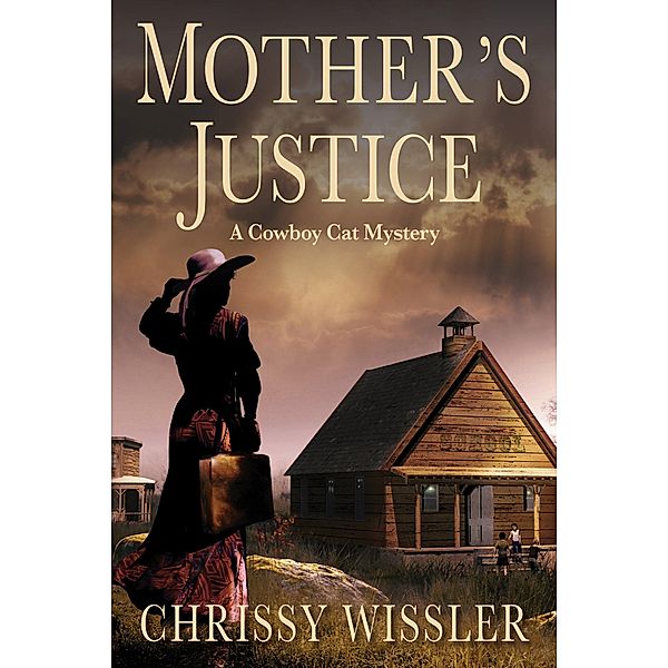 Mother's Justice (Cowboy Cat Mystery, #2) / Cowboy Cat Mystery, Chrissy Wissler