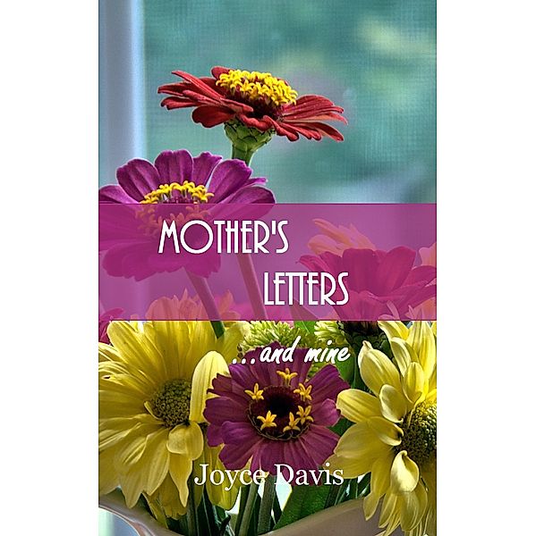 Mother's Letters...and Mine, Joyce Davis