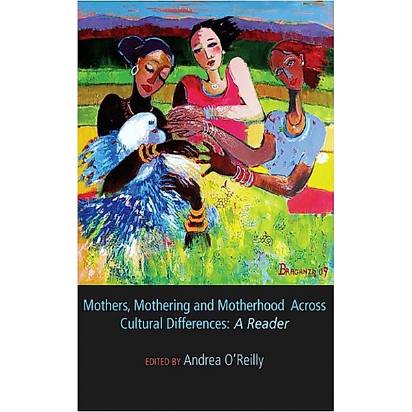 Mothers, Mothering and Motherhood Across Cultural Differences - A Reader, Andrea O'Reilly