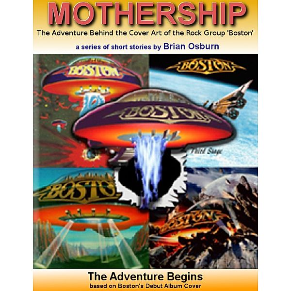Mothership - The Adventure Behind the Cover Art of the Rock Group 'Boston', Brian Osburn